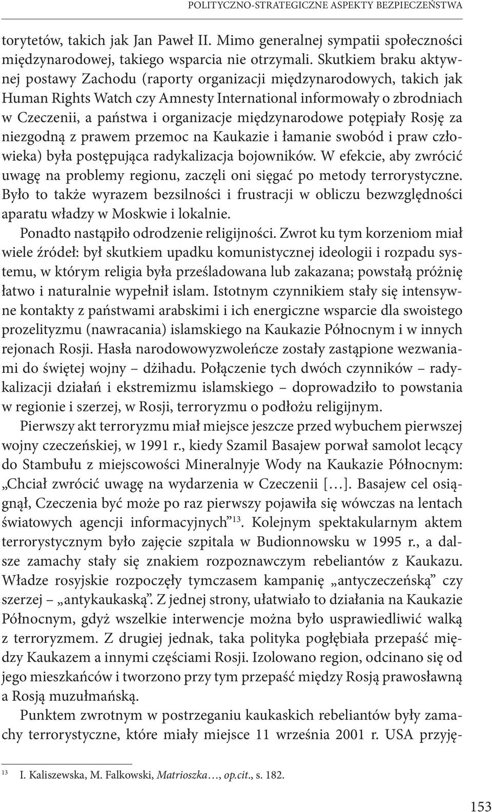 międzynarodowe potępiały Rosję za niezgodną z prawem przemoc na Kaukazie i łamanie swobód i praw człowieka) była postępująca radykalizacja bojowników.