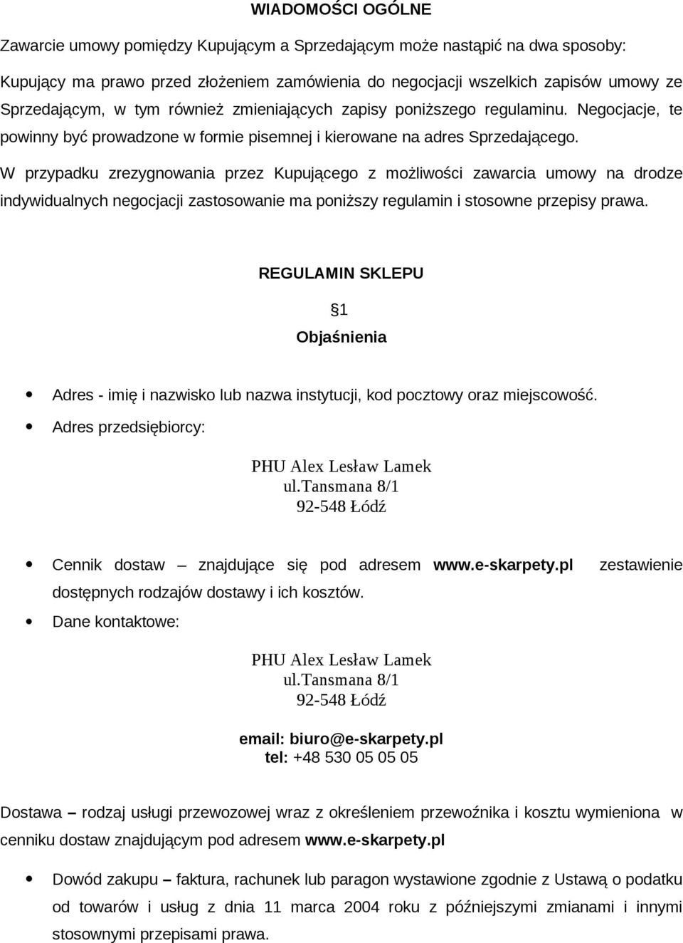 W przypadku zrezygnowania przez Kupującego z możliwości zawarcia umowy na drodze indywidualnych negocjacji zastosowanie ma poniższy regulamin i stosowne przepisy prawa.