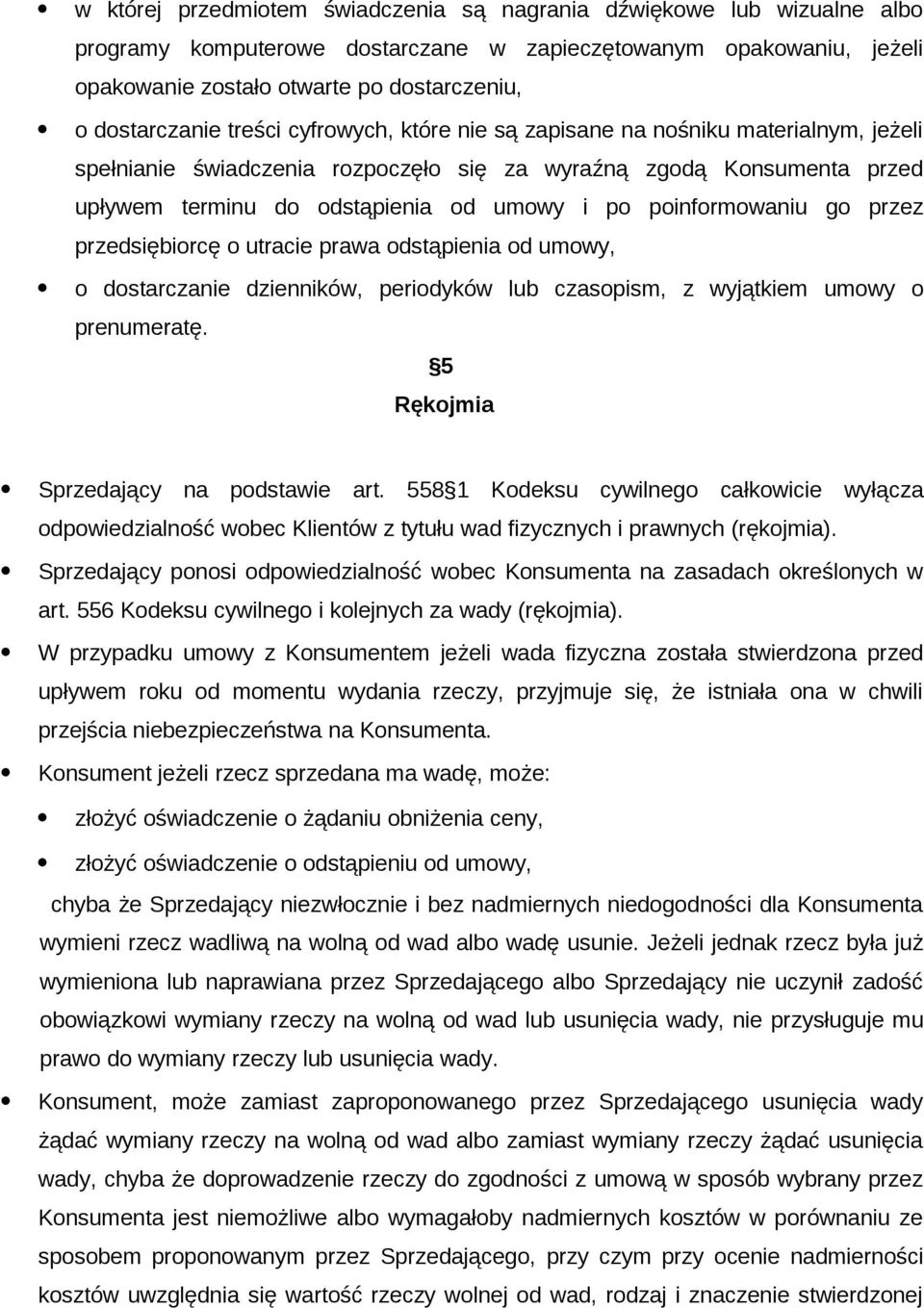 po poinformowaniu go przez przedsiębiorcę o utracie prawa odstąpienia od umowy, o dostarczanie dzienników, periodyków lub czasopism, z wyjątkiem umowy o prenumeratę.