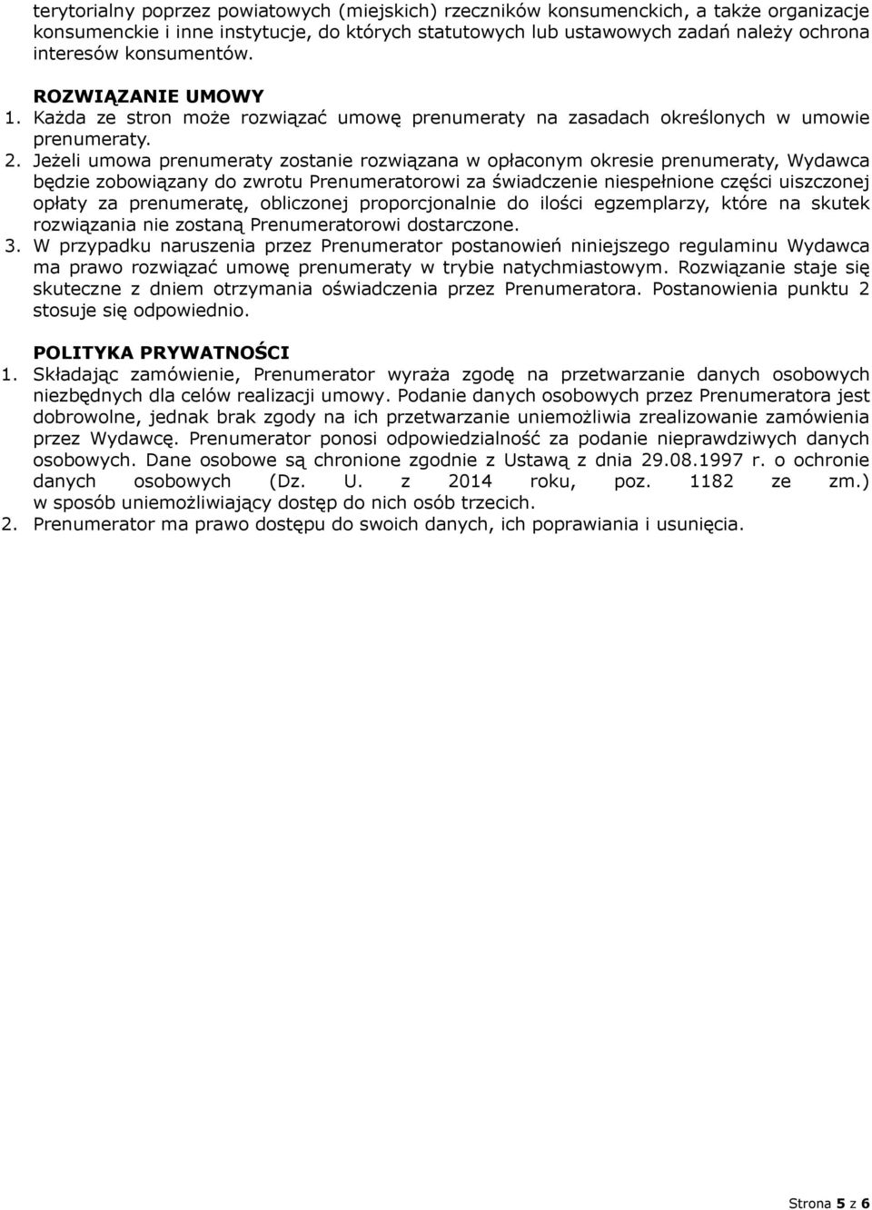 Jeżeli umowa prenumeraty zostanie rozwiązana w opłaconym okresie prenumeraty, Wydawca będzie zobowiązany do zwrotu Prenumeratorowi za świadczenie niespełnione części uiszczonej opłaty za prenumeratę,