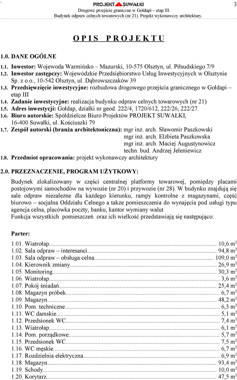 1.3. Przedsięwzięcie inwestycyjne: rozbudowa drogowego przejścia granicznego w Gołdapi etap III 1.4. Zadanie inwestycyjne: realizacja budynku odpraw celnych towarowych (nr 21) 1.5.