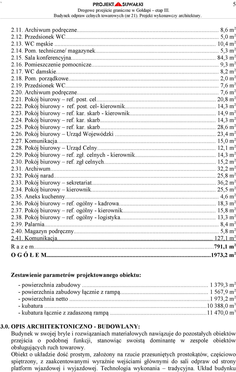 .. 20,8 m 2 2.22. Pokój biurowy - ref. post. cel- kierownik... 14,3 m 2 2.23. Pokój biurowy ref. kar. skarb - kierownik... 14,9 m 2 2.24. Pokój biurowy ref. kar. skarb... 14,3 m 2 2.25.