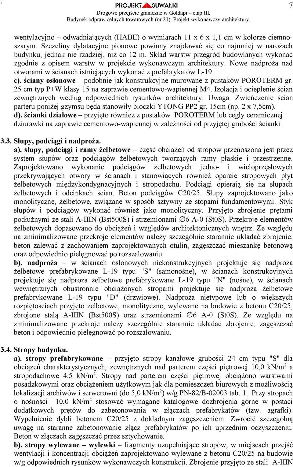 Skład warstw przegród budowlanych wykonać zgodnie z opisem warstw w projekcie wykonawczym architektury. Nowe nadproża nad otworami w ścianach istniejących wykonać z prefabrykatów L-19. c).