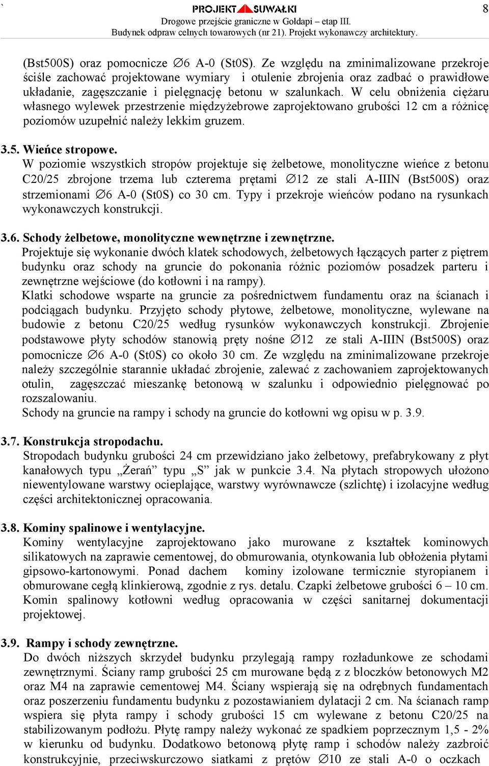 W celu obniżenia ciężaru własnego wylewek przestrzenie międzyżebrowe zaprojektowano grubości 12 cm a różnicę poziomów uzupełnić należy lekkim gruzem. 3.5. Wieńce stropowe.