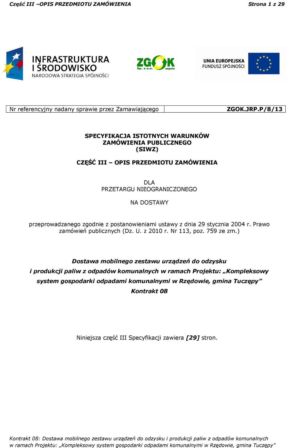 przeprowadzanego zgodnie z postanowieniami ustawy z dnia 29 stycznia 2004 r. Prawo zamówień publicznych (Dz. U. z 2010 r. Nr 113, poz. 759 ze zm.