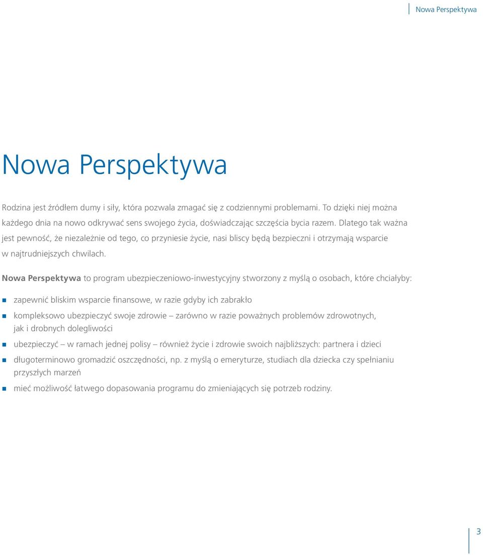 Dlatego tak ważna jest pewność, że niezależnie od tego, co przyniesie życie, nasi bliscy będą bezpieczni i otrzymają wsparcie w najtrudniejszych chwilach.