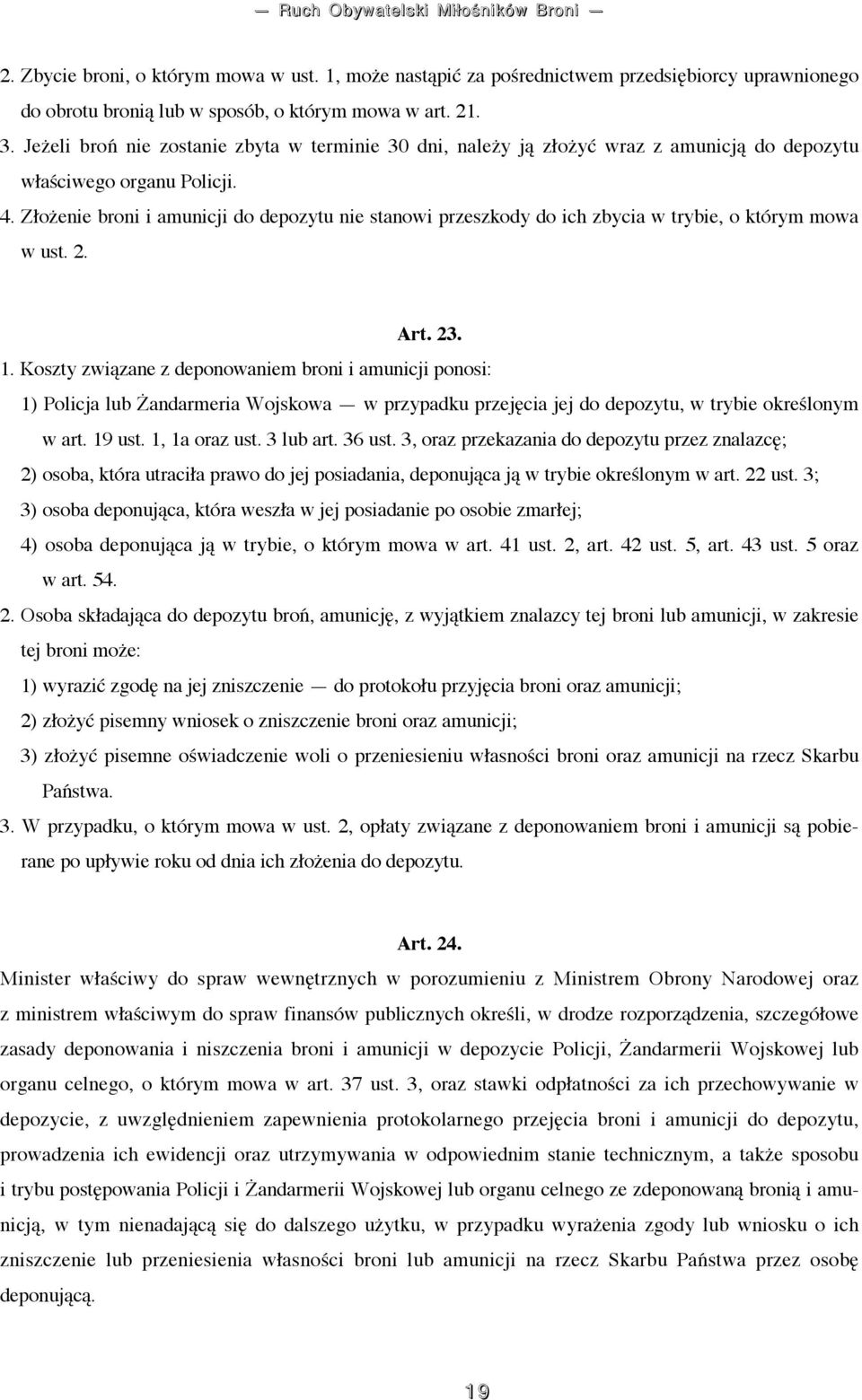 Złożenie broni i amunicji do depozytu nie stanowi przeszkody do ich zbycia w trybie, o którym mowa w ust. 2. Art. 23. 1.