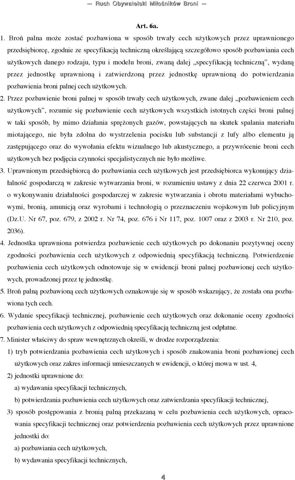 danego rodzaju, typu i modelu broni, zwaną dalej specyfikacją techniczną, wydaną przez jednostkę uprawnioną i zatwierdzoną przez jednostkę uprawnioną do potwierdzania pozbawienia broni palnej cech