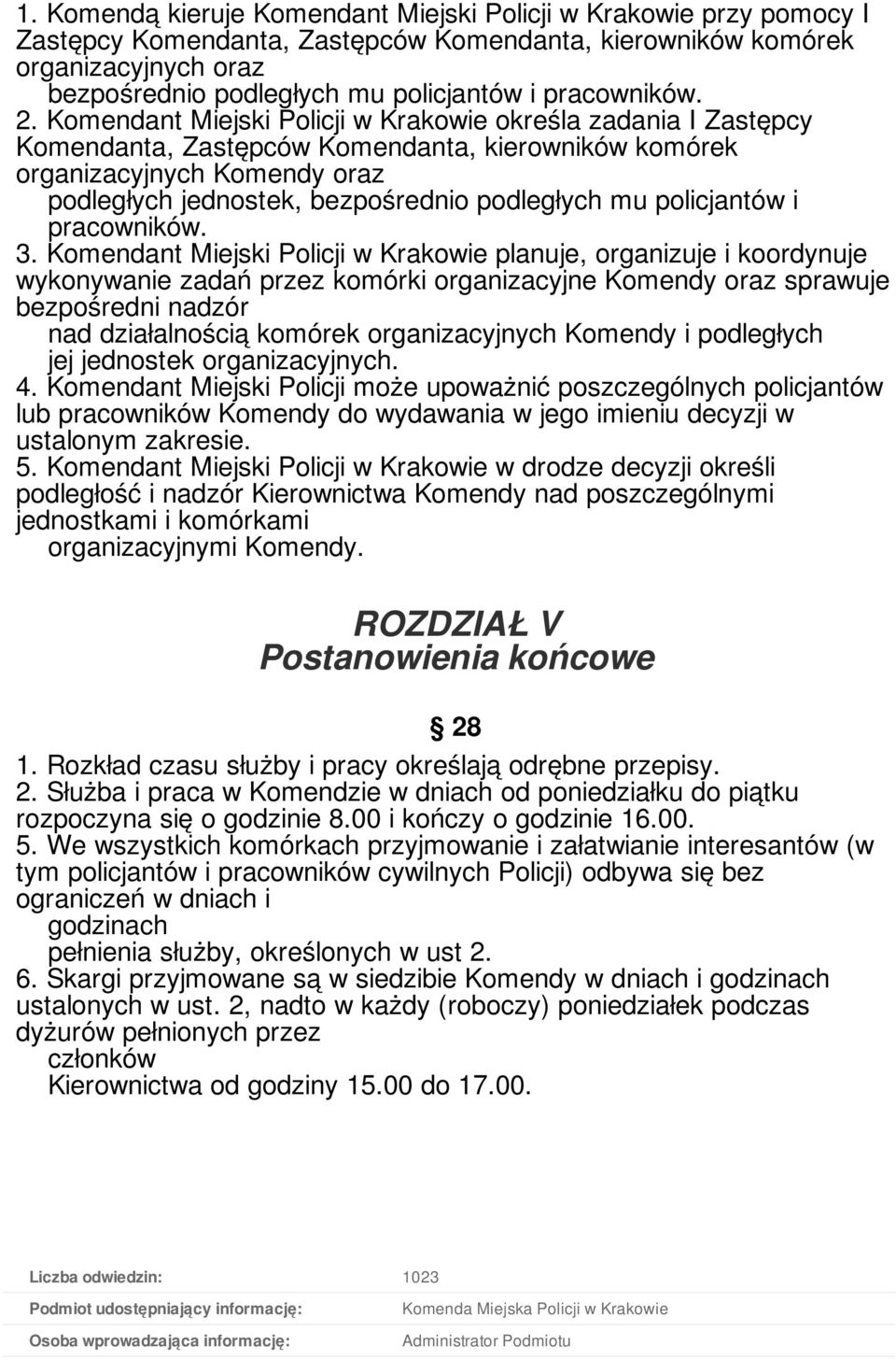 Komendant Miejski Policji w Krakowie określa zadania I Zastępcy Komendanta, Zastępców Komendanta, kierowników komórek organizacyjnych Komendy oraz podległych jednostek, bezpośrednio podległych mu