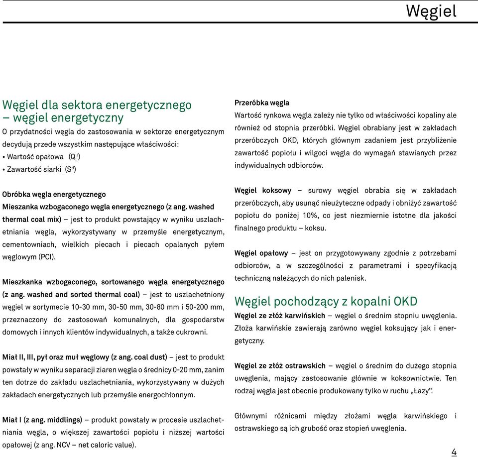 washed thermal coal mix) jest to produkt powstający w wyniku uszlachetniania węgla, wykorzystywany w przemyśle energetycznym, cementowniach, wielkich piecach i piecach opalanych pyłem węglowym (PCI).