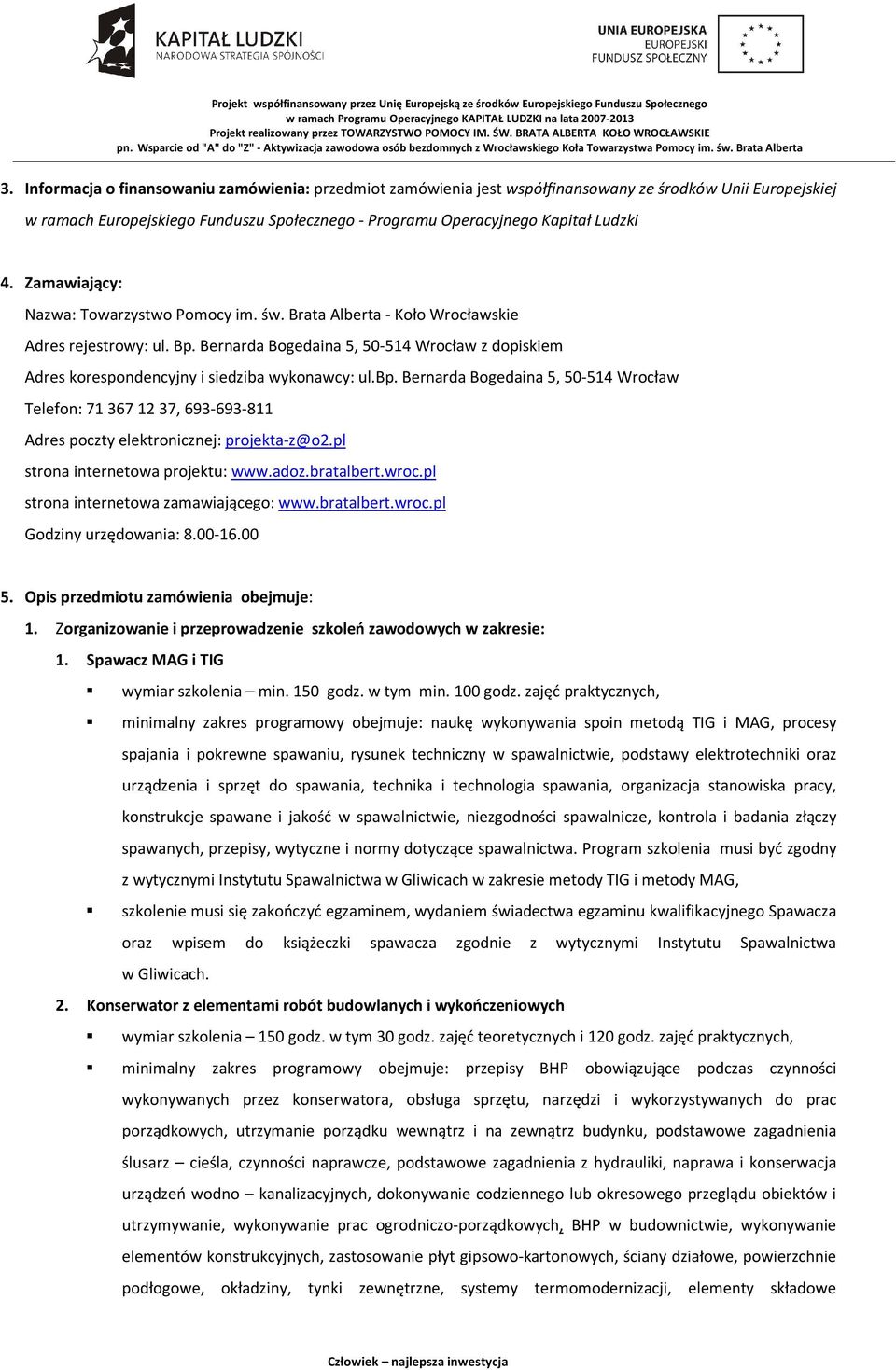 Bernarda Bogedaina 5, 50-514 Wrocław z dopiskiem Adres korespondencyjny i siedziba wykonawcy: ul.bp.