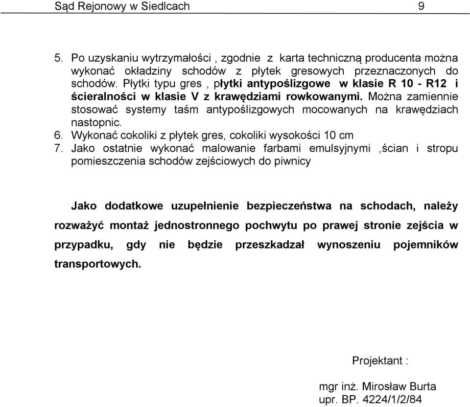 Można zamiennie stosować systemy taśm antypoślizgowych mocowanych na krawędziach nastopnic. 6. Wykonać cokoliki z płytek gres, cokoliki wysokości 10 cm 7.