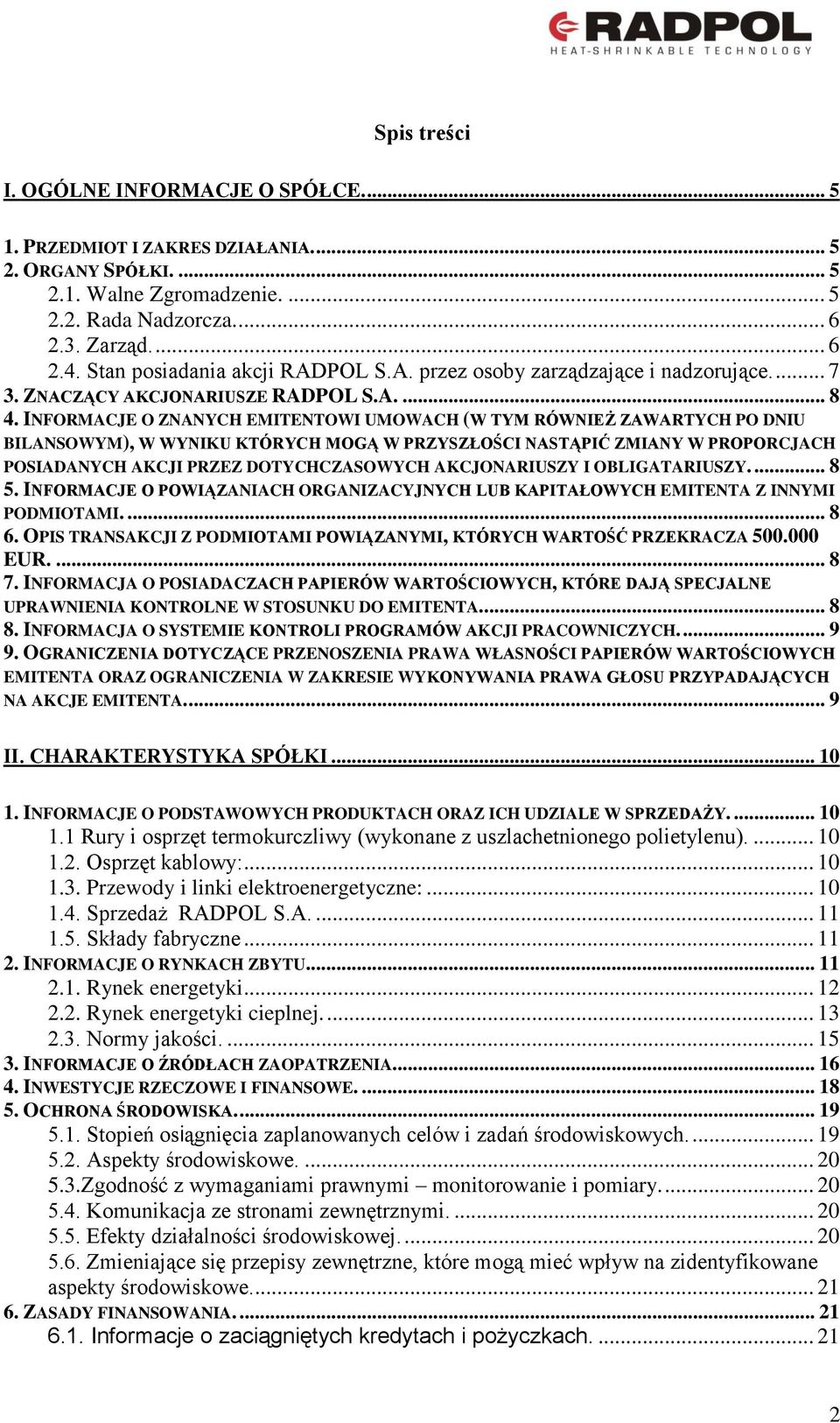 INFORMACJE O ZNANYCH EMITENTOWI UMOWACH (W TYM RÓWNIEŻ ZAWARTYCH PO DNIU BILANSOWYM), W WYNIKU KTÓRYCH MOGĄ W PRZYSZŁOŚCI NASTĄPIĆ ZMIANY W PROPORCJACH POSIADANYCH AKCJI PRZEZ DOTYCHCZASOWYCH