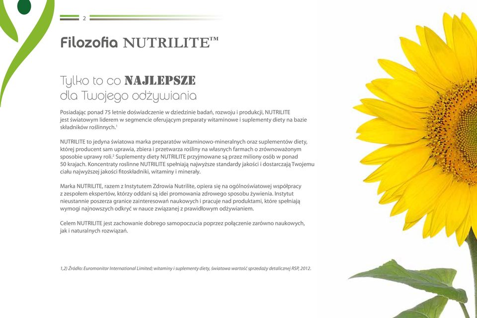 1 NUTRILITE to jedyna światowa marka preparatów witaminowo-mineralnych oraz suplementów diety, której producent sam uprawia, zbiera i przetwarza rośliny na własnych farmach o zrównoważonym sposobie