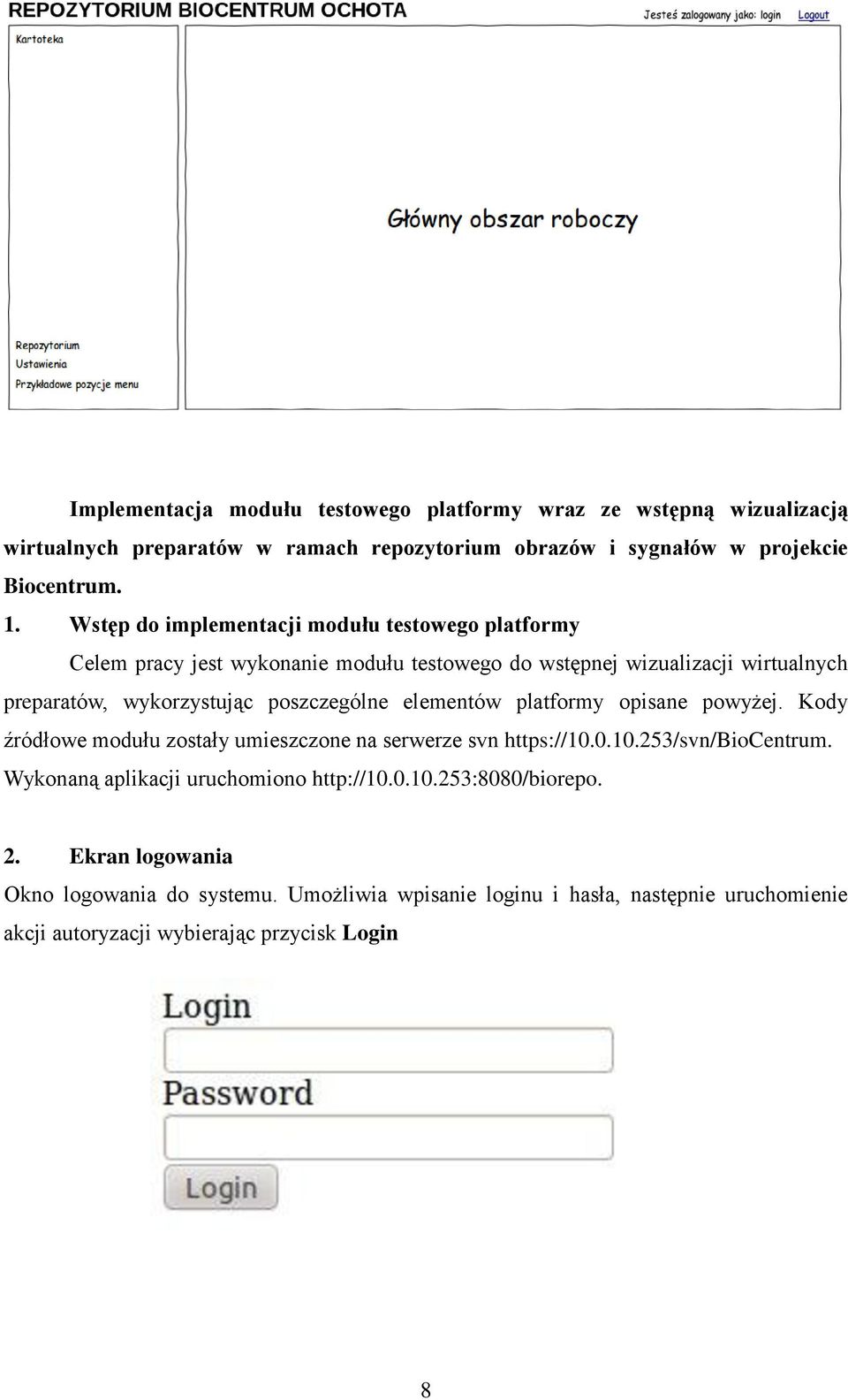 poszczególne elementów platformy opisane powyżej. Kody źródłowe modułu zostały umieszczone na serwerze svn https://10.0.10.253/svn/biocentrum.