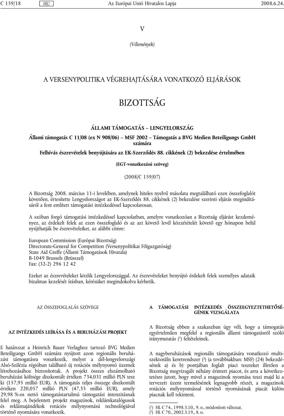 március 11-i levelében, amelynek hiteles nyelvű másolata megtalálható ezen összefoglalót követően, értesítette Lengyelországot az EK-Szerződés 88.