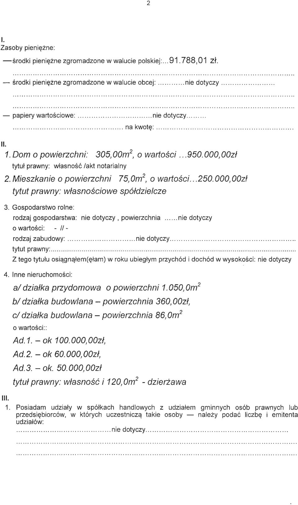 Gospodarstwo rolne: rodzaj gospodarstwa:, powierzchnia o wartości: - //- rodzaj zabudowy: tytut prawny: Z tego tytułu osiągnąłem(ęłam) w roku ubiegłym przychód i dochód w wysokości: 4.