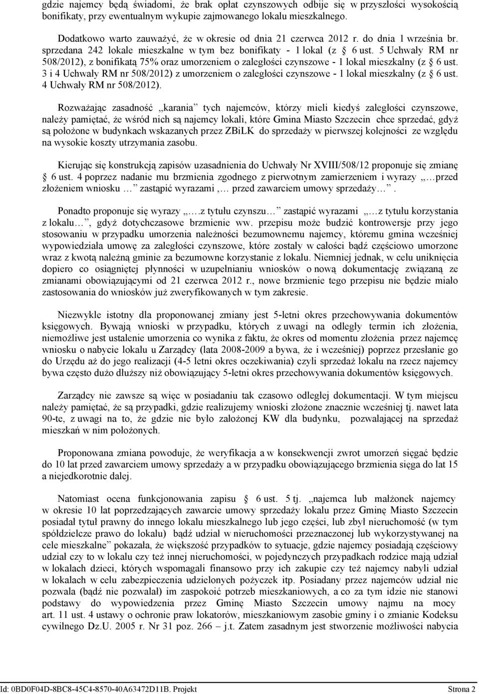 5 Uchwały RM nr 508/2012), z bonifikatą 75% oraz umorzeniem o zaległości czynszowe - 1 lokal mieszkalny (z 6 ust.