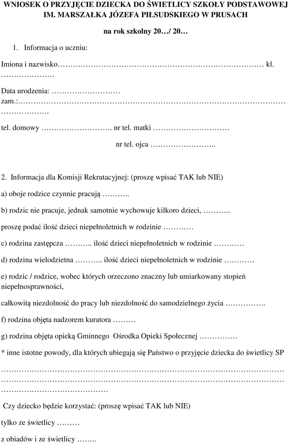 . b) rodzic nie pracuje, jednak samotnie wychowuje kilkoro dzieci,.. proszę podać ilość dzieci niepełnoletnich w rodzinie c) rodzina zastępcza.