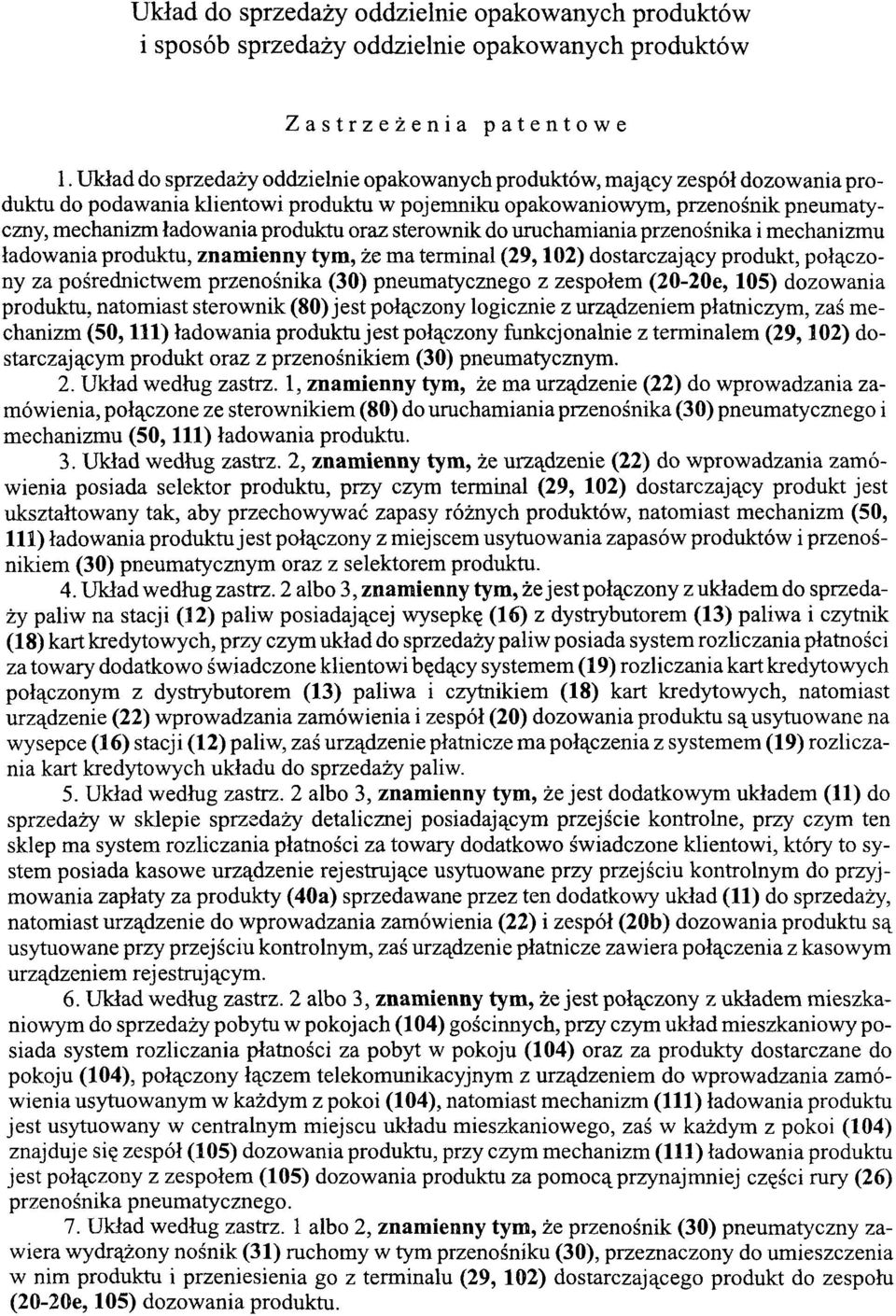 oraz sterownik do uruchamiania przenośnika i mechanizmu ładowania produktu, znamienny tym, że ma terminal (29, 102) dostarczający produkt, połączony za pośrednictwem przenośnika (30) pneumatycznego z