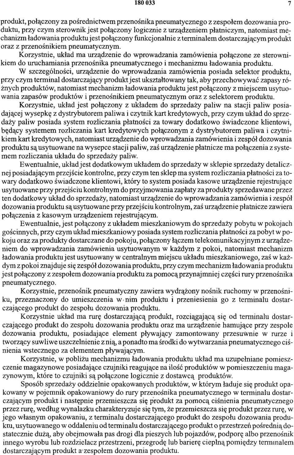 Korzystnie, układ ma urządzenie do wprowadzania zamówienia połączone ze sterownikiem do uruchamiania przenośnika pneumatycznego i mechanizmu ładowania produktu.