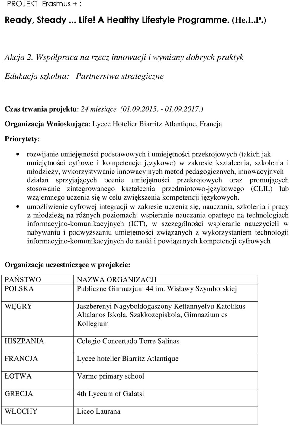 ) Organizacja Wnioskująca: Lycee Hotelier Biarritz Atlantique, Francja Priorytety: rozwijanie umiejętności podstawowych i umiejętności przekrojowych (takich jak umiejętności cyfrowe i kompetencje