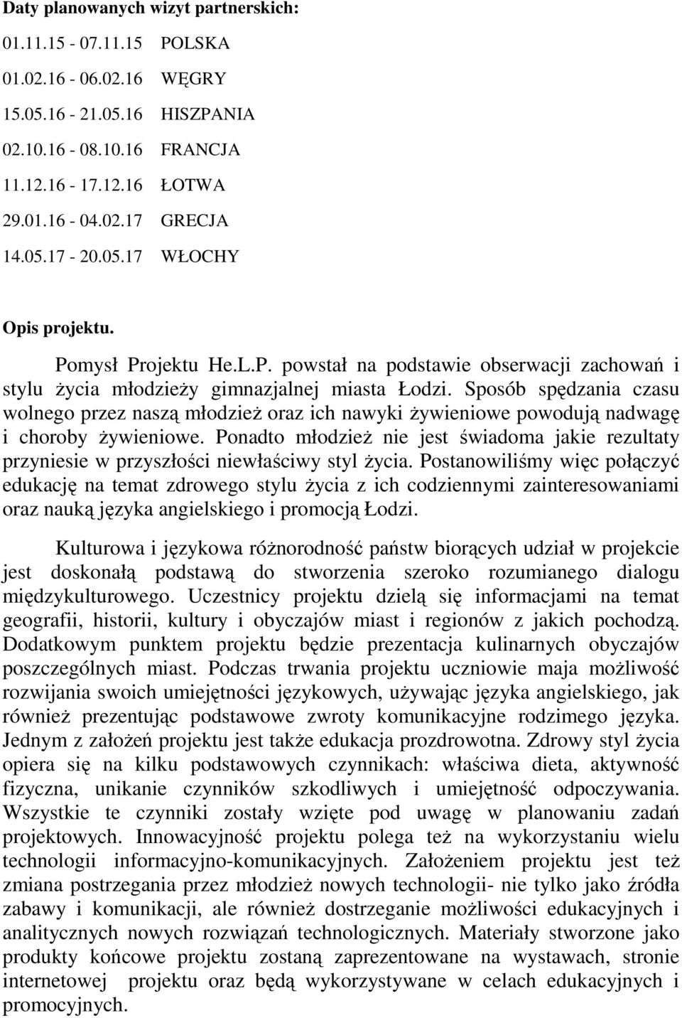 Sposób spędzania czasu wolnego przez naszą młodzież oraz ich nawyki żywieniowe powodują nadwagę i choroby żywieniowe.