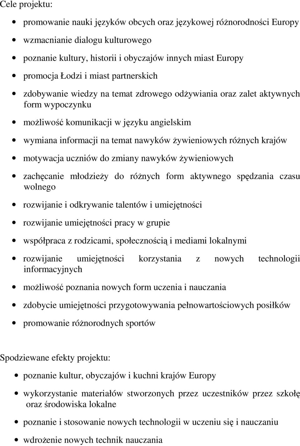 krajów motywacja uczniów do zmiany nawyków żywieniowych zachęcanie młodzieży do różnych form aktywnego spędzania czasu wolnego rozwijanie i odkrywanie talentów i umiejętności rozwijanie umiejętności