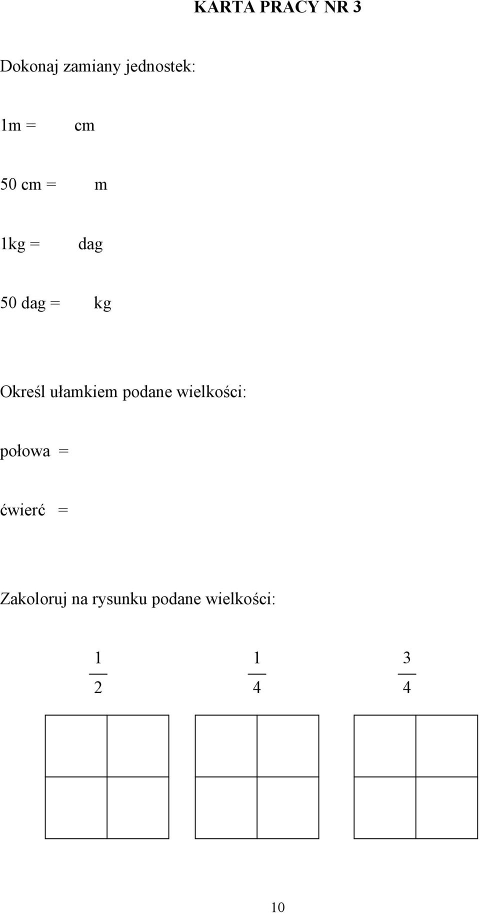 ułamkiem podane wielkości: połowa = ćwierć =