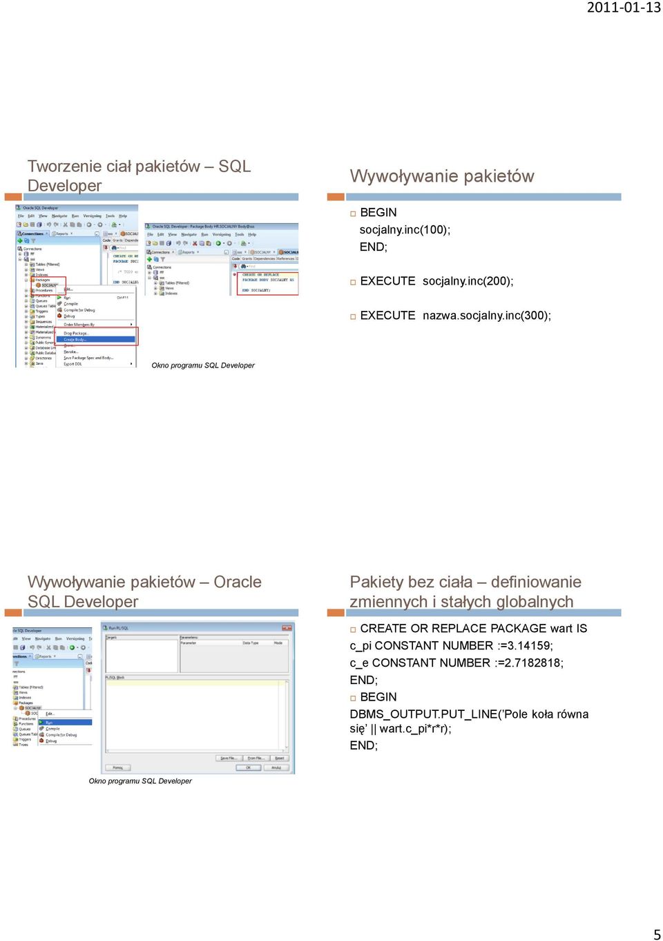 inc(300); Okno programu SQL Developer Wywoływanie pakietów Oracle SQL Developer Pakiety bez ciała definiowanie