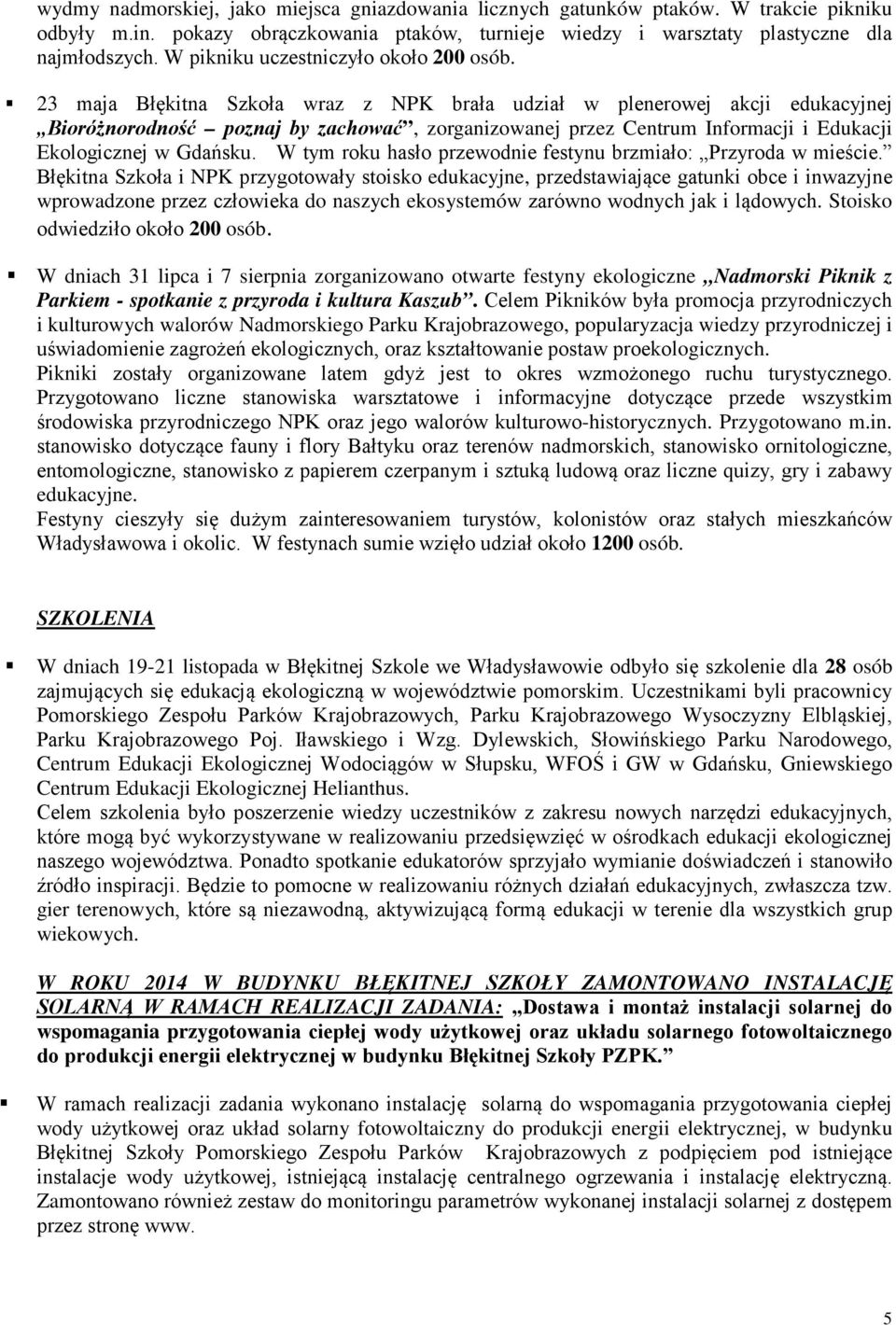 23 maja Błękitna Szkoła wraz z NPK brała udział w plenerowej akcji edukacyjnej Bioróżnorodność poznaj by zachować, zorganizowanej przez Centrum Informacji i Edukacji Ekologicznej w Gdańsku.