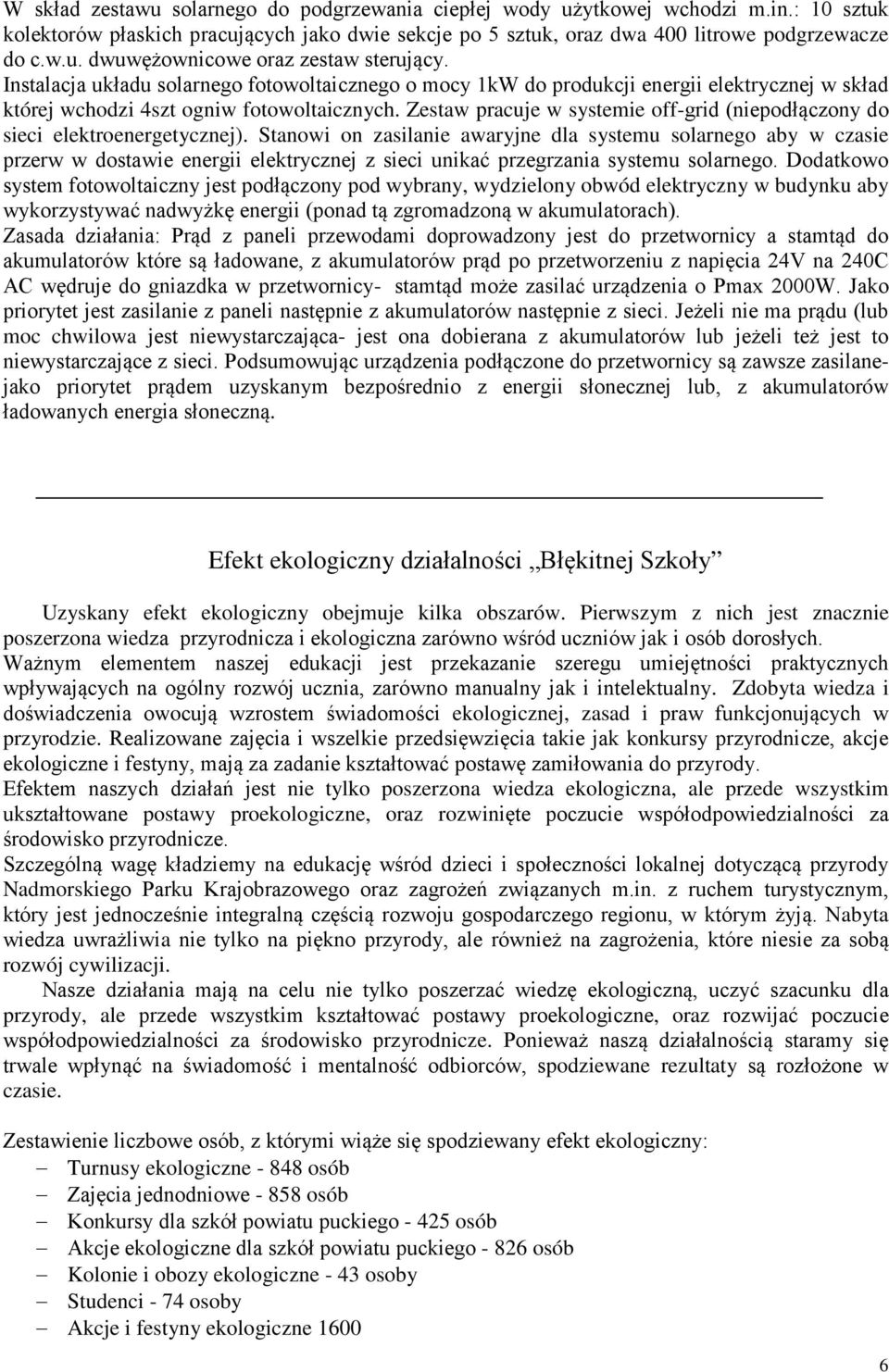 Zestaw pracuje w systemie off-grid (niepodłączony do sieci elektroenergetycznej).