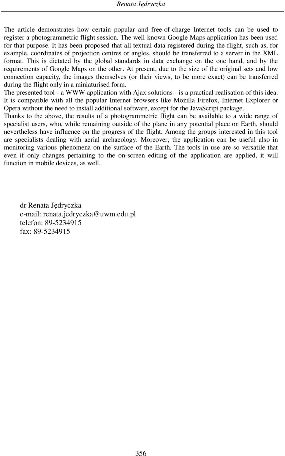 It has been proposed that all textual data registered during the flight, such as, for example, coordinates of projection centres or angles, should be transferred to a server in the XML format.