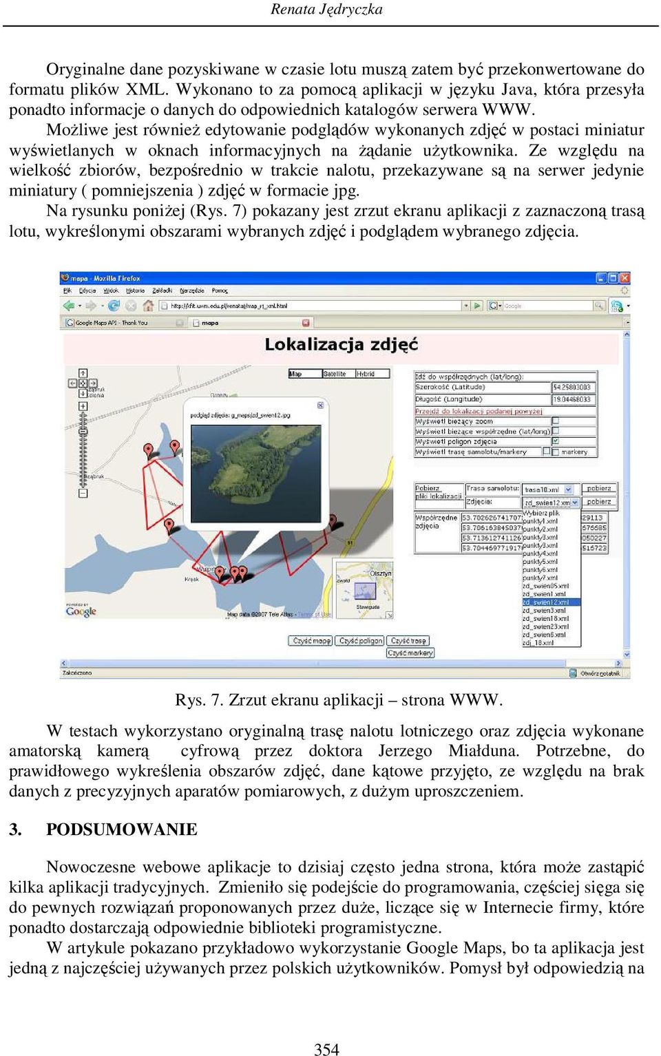 Możliwe jest również edytowanie podglądów wykonanych zdjęć w postaci miniatur wyświetlanych w oknach informacyjnych na żądanie użytkownika.