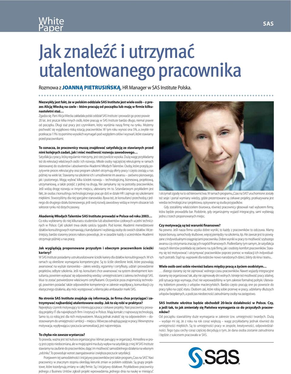 Pani Alicja Wiecka zakładała polski oddział SAS Institute i prowadzi go przez prawie 20 lat. Jest jeszcze kilka innych osób, które pracują w SAS Institute bardzo długo, niemal prawie od początku.