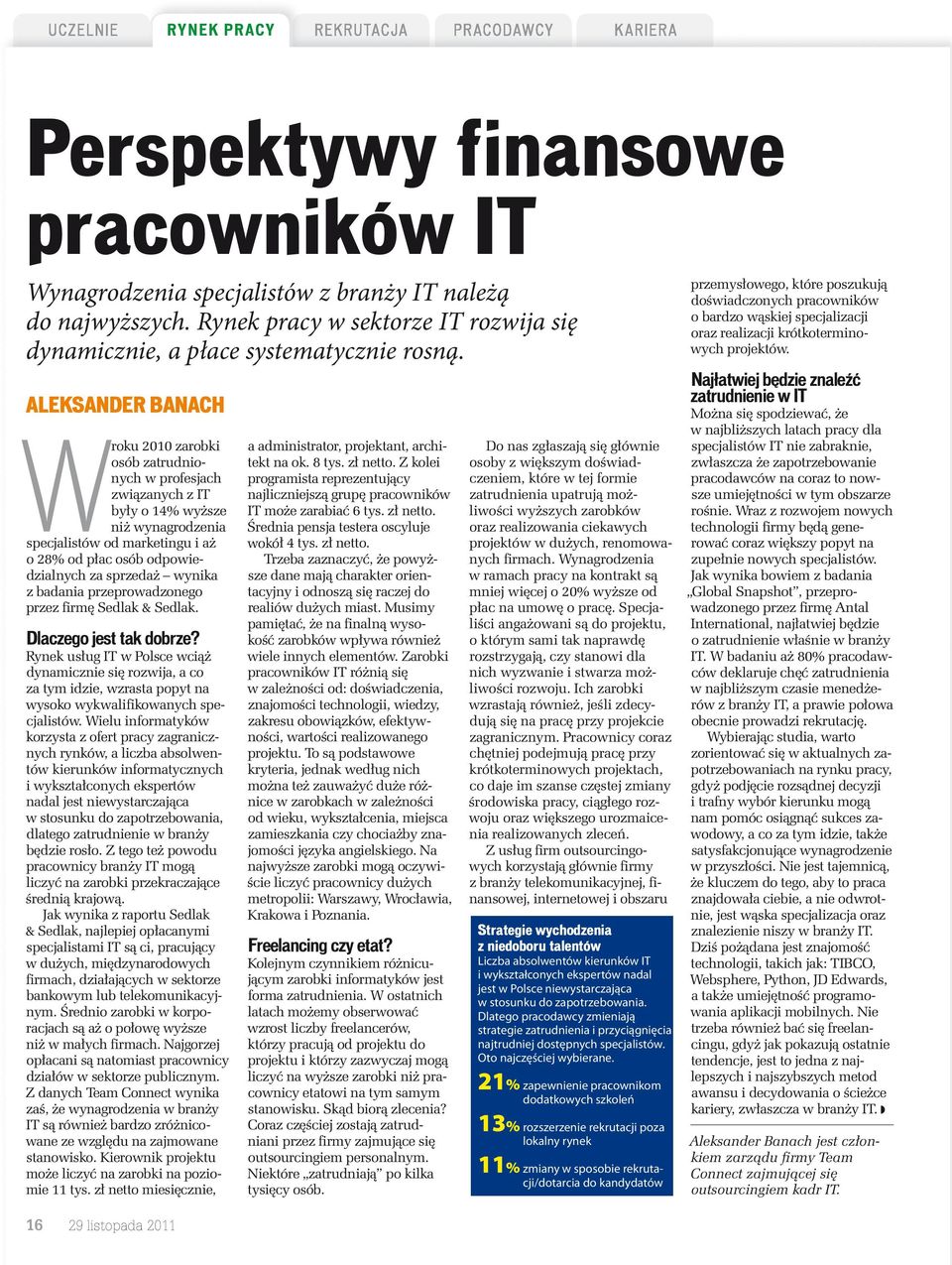 ALEKSANDER BANACH Wroku 2010 zarobki osób zatrudnionych w profesjach zwi zanych z IT by y o 14% wy sze ni wynagrodzenia specjalistów od marketingu i a o 28% od p ac osób odpowiedzialnych za sprzeda