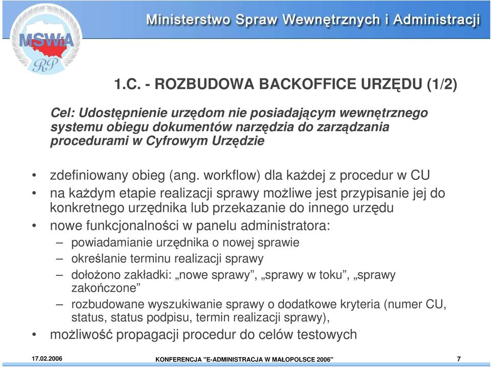 workflow) dla kaŝdej z procedur w CU na kaŝdym etapie realizacji sprawy moŝliwe jest przypisanie jej do konkretnego urzędnika lub przekazanie do innego urzędu nowe funkcjonalności w panelu