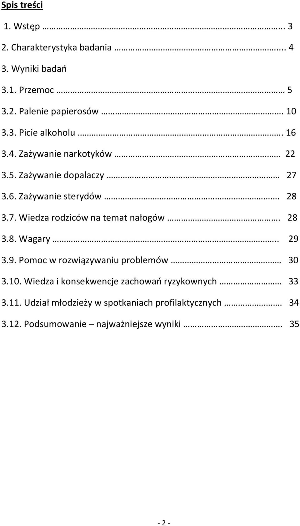 28 3.8. Wagary.. 29 3.9. Pomoc w rozwiązywaniu problemów 30 3.10. Wiedza i konsekwencje zachowań ryzykownych 33 3.11.