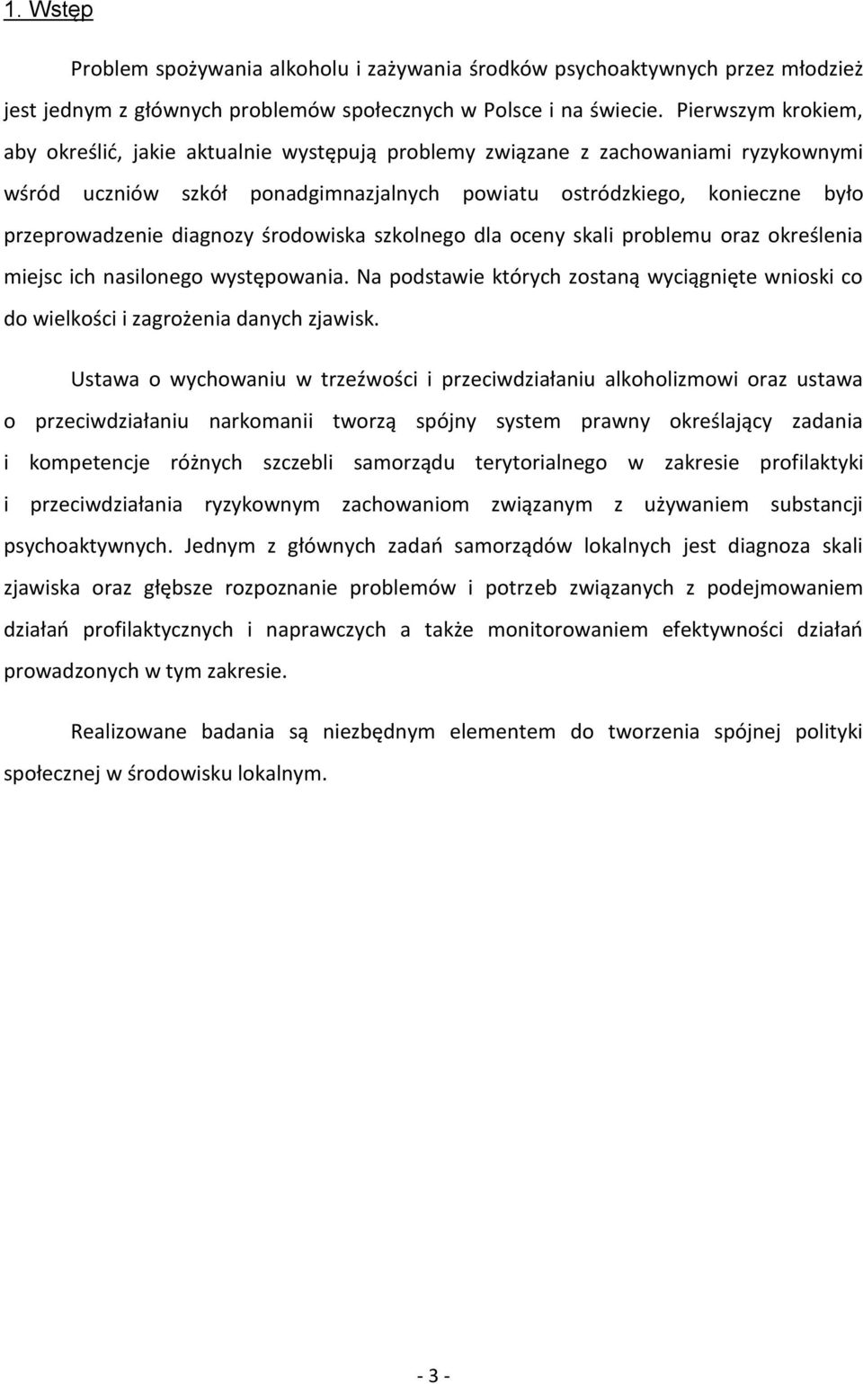 diagnozy środowiska szkolnego dla oceny skali problemu oraz określenia miejsc ich nasilonego występowania. Na podstawie których zostaną wyciągnięte wnioski co do wielkości i zagrożenia danych zjawisk.