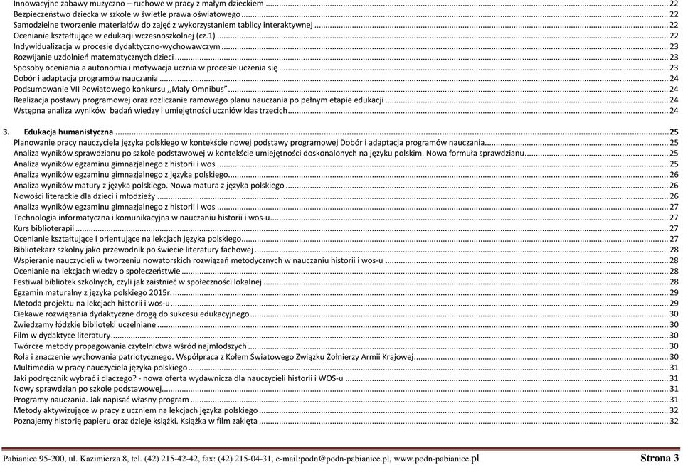 .. 22 Indywidualizacja w procesie dydaktyczno-wychowawczym... 23 Rozwijanie uzdolnień matematycznych dzieci... 23 Sposoby oceniania a autonomia i motywacja ucznia w procesie uczenia się.