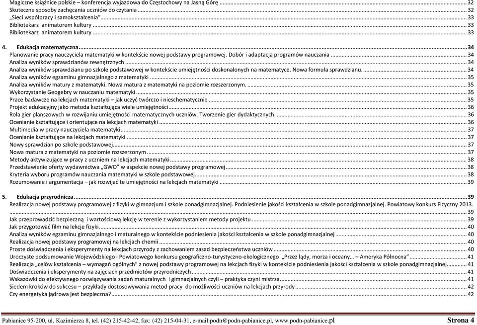 Dobór i adaptacja programów nauczania... 34 Analiza wyników sprawdzianów zewnętrznych... 34 Analiza wyników sprawdzianu po szkole podstawowej w kontekście umiejętności doskonalonych na matematyce.