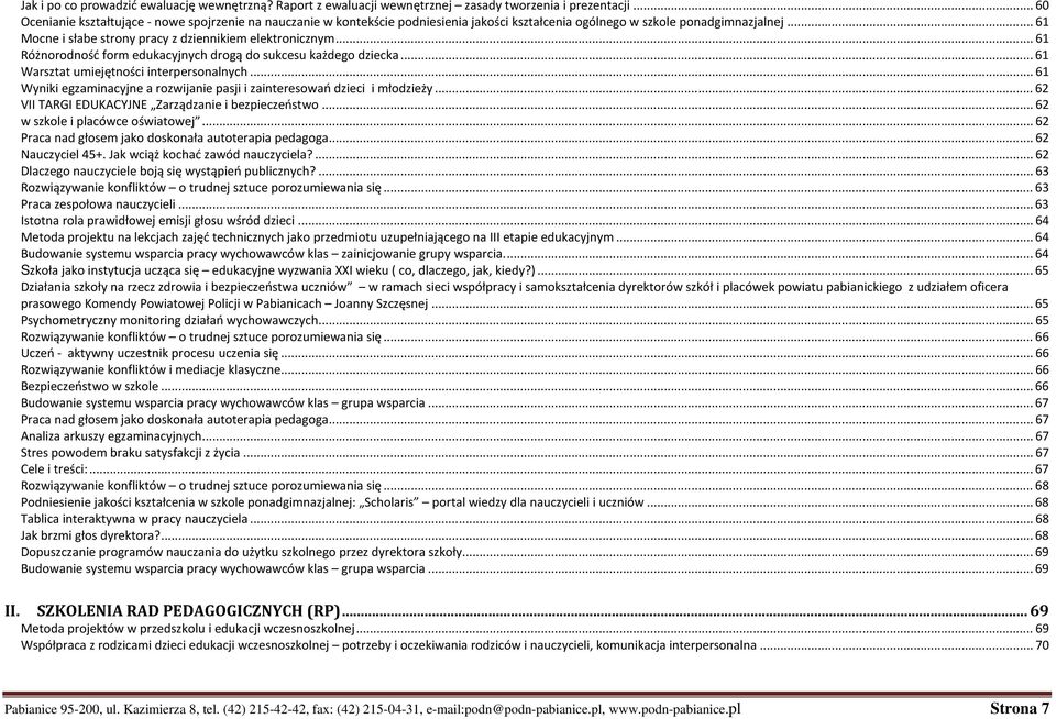 .. 61 Mocne i słabe strony pracy z dziennikiem elektronicznym... 61 Różnorodność form edukacyjnych drogą do sukcesu każdego dziecka... 61 arsztat umiejętności interpersonalnych.