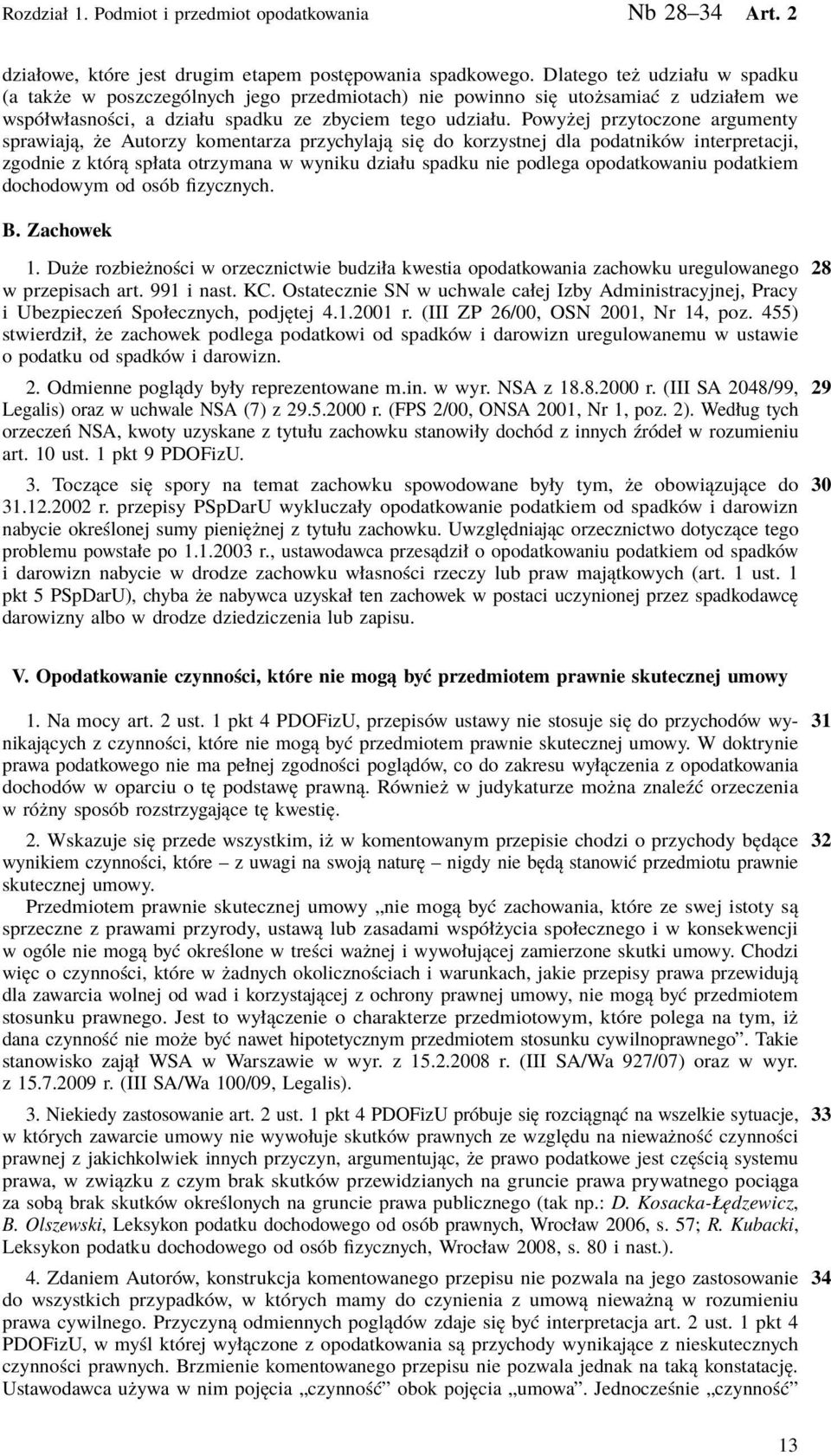 Powyżej przytoczone argumenty sprawiają, że Autorzy komentarza przychylają się do korzystnej dla podatników interpretacji, zgodnie z którą spłata otrzymana w wyniku działu spadku nie podlega