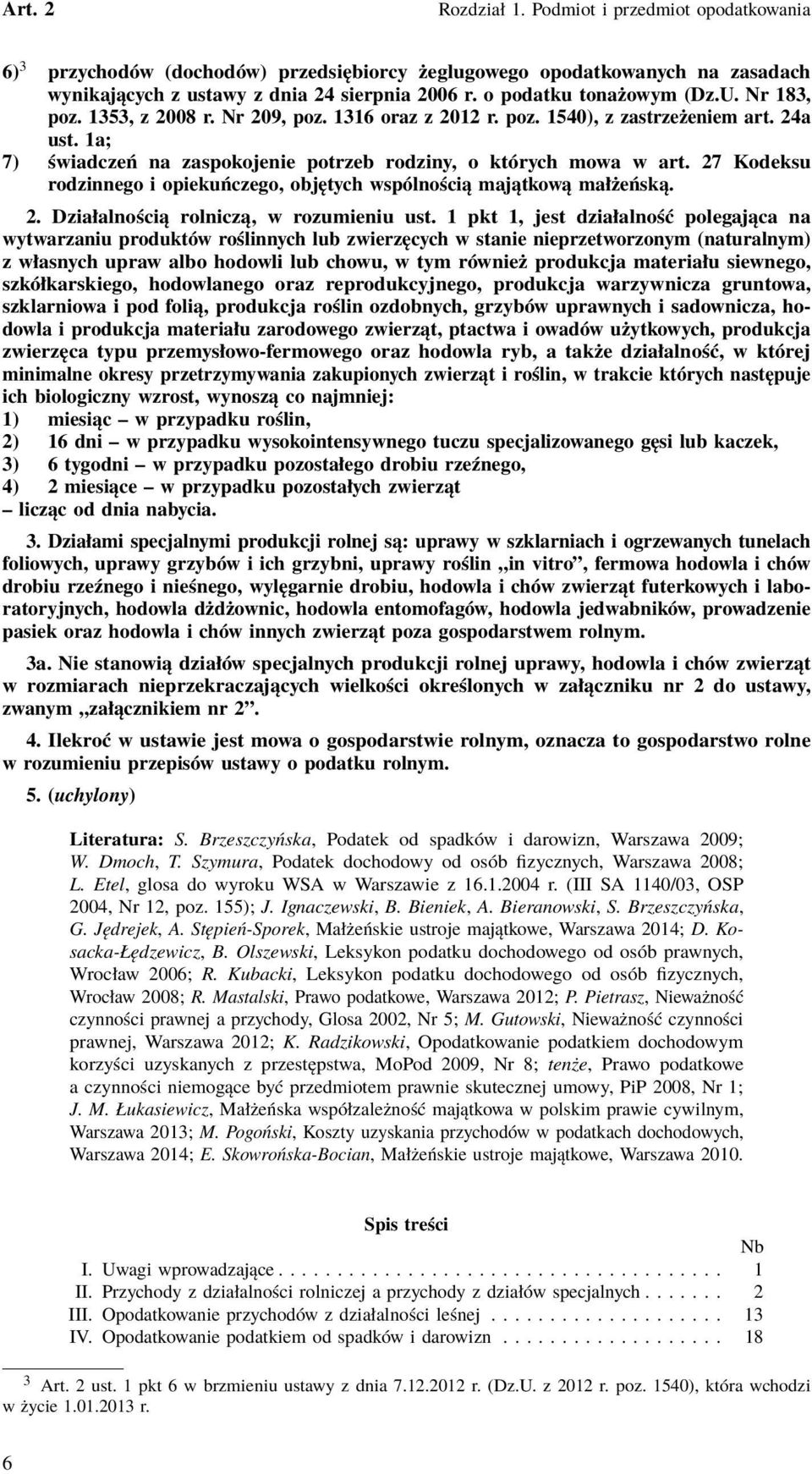 1a; 7) świadczeń na zaspokojenie potrzeb rodziny, o których mowa w art. 27 Kodeksu rodzinnego i opiekuńczego, objętych wspólnością majątkową małżeńską. 2. Działalnością rolniczą, w rozumieniu ust.