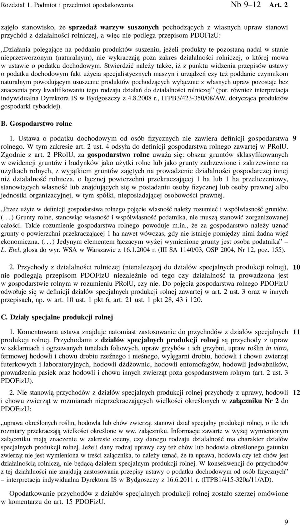 produktów suszeniu, jeżeli produkty te pozostaną nadal w stanie nieprzetworzonym (naturalnym), nie wykraczają poza zakres działalności rolniczej, o której mowa w ustawie o podatku dochodowym.