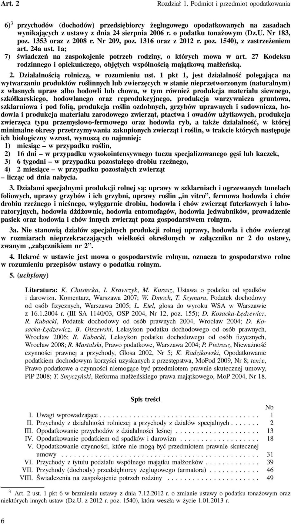 1a; 7) świadczeń na zaspokojenie potrzeb rodziny, o których mowa w art. 27 Kodeksu rodzinnego i opiekuńczego, objętych wspólnością majątkową małżeńską. 2. Działalnością rolniczą, w rozumieniu ust.