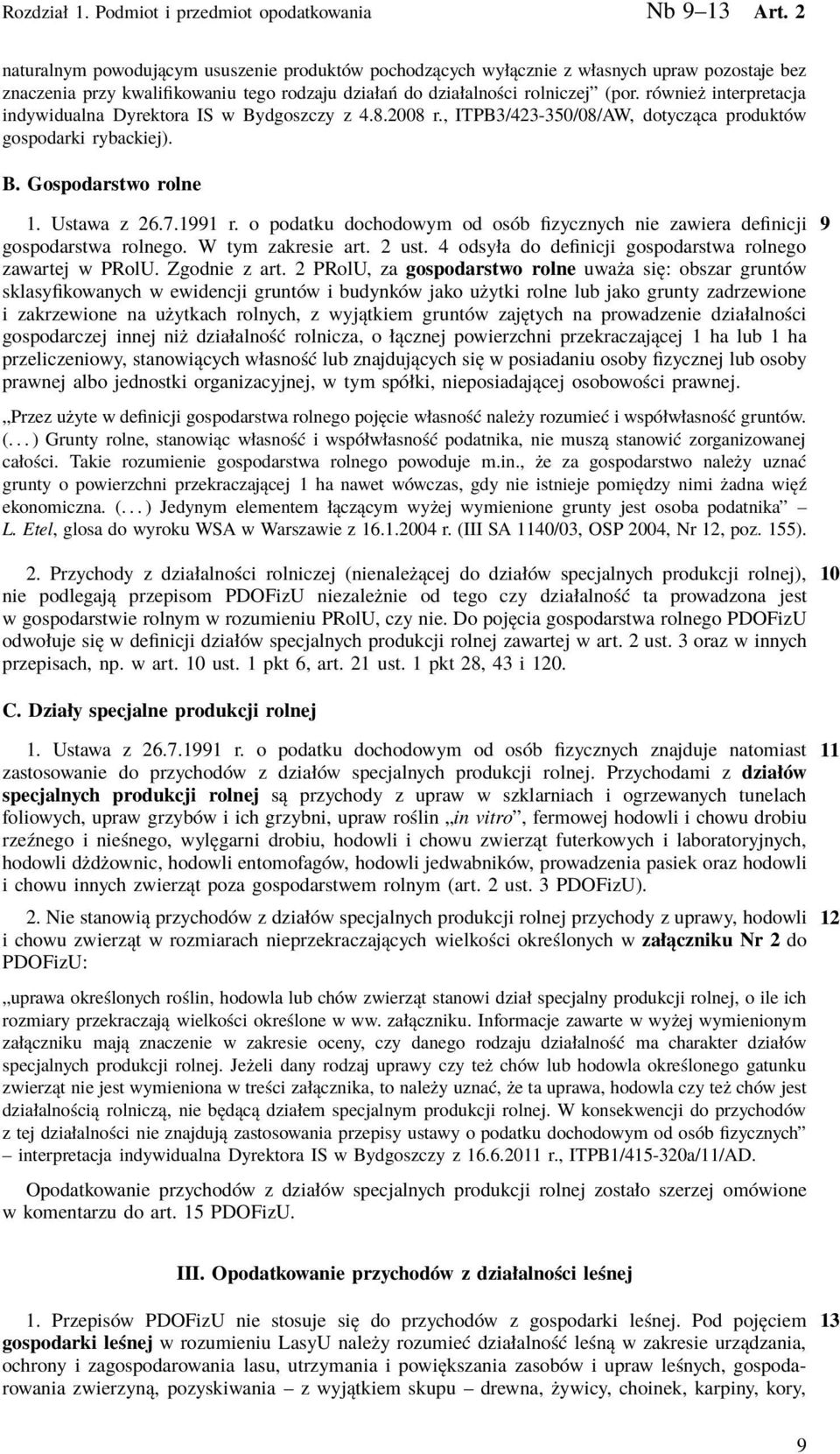 również interpretacja indywidualna Dyrektora IS w Bydgoszczy z 4.8.2008 r., ITPB3/423-350/08/AW, dotycząca produktów gospodarki rybackiej). B. Gospodarstwo rolne 1. Ustawa z 26.7.1991 r.