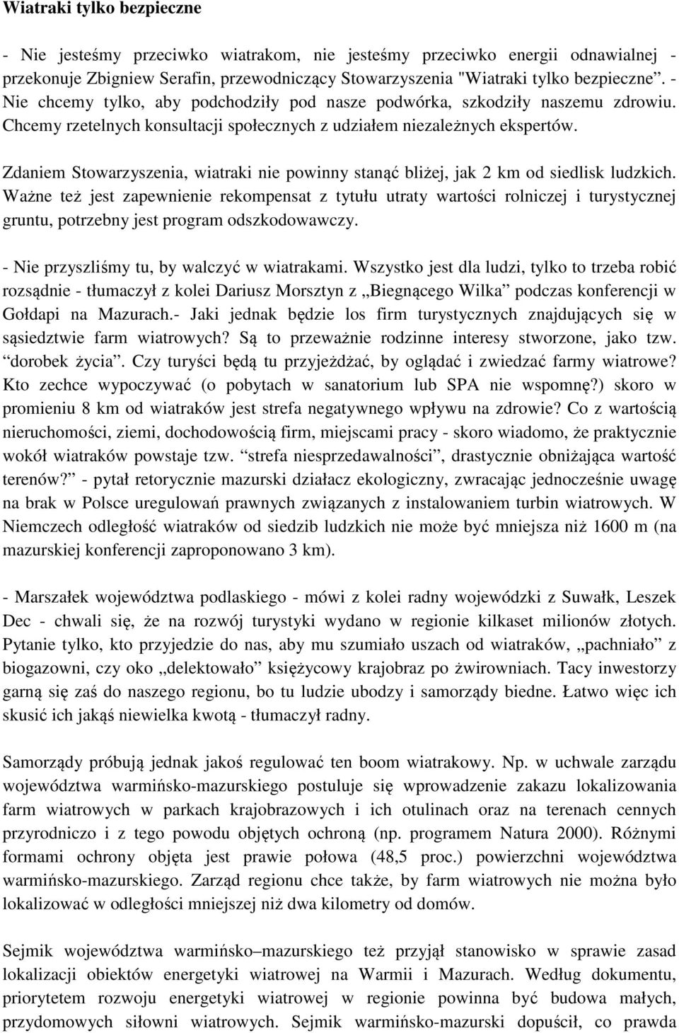 Zdaniem Stowarzyszenia, wiatraki nie powinny stanąć bliżej, jak 2 km od siedlisk ludzkich.