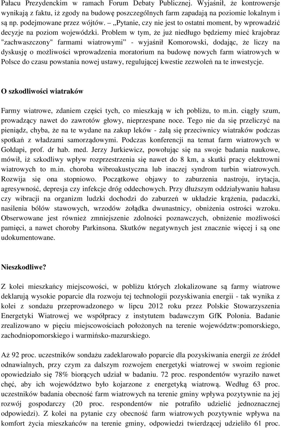 Problem w tym, że już niedługo będziemy mieć krajobraz "zachwaszczony" farmami wiatrowymi - wyjaśnił Komorowski, dodając, że liczy na dyskusję o możliwości wprowadzenia moratorium na budowę nowych