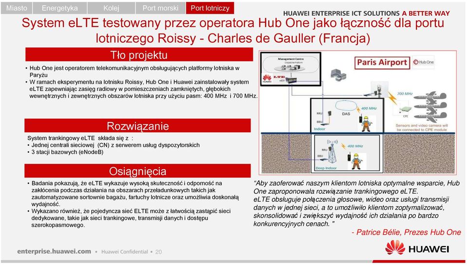 pomieszczeniach zamkniętych, głębokich wewnętrznych i zewnętrznych obszarów lotniska przy użyciu pasm: 400 MHz i 700 MHz.